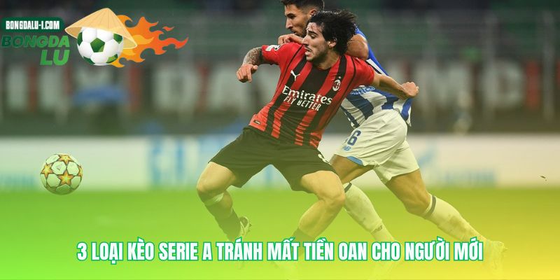 Ba phương pháp bảo toàn vốn cho kèo Serie A