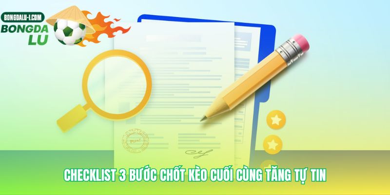 Điểm kiểm tra cuối cùng trước khi chính thức vào kèo