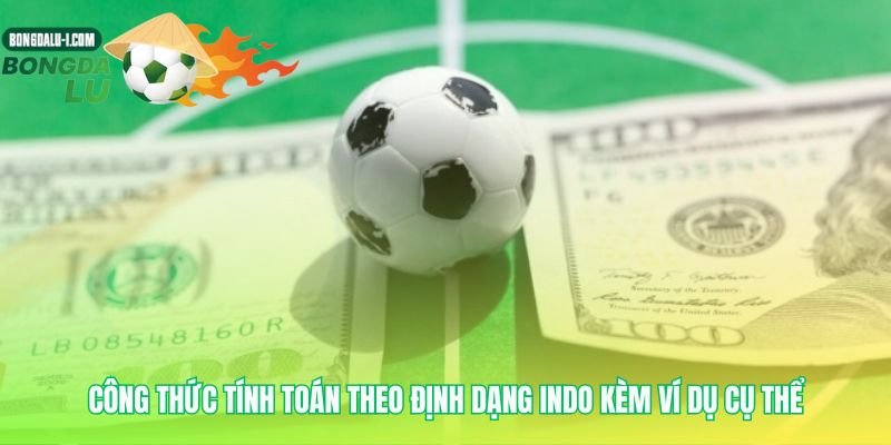 Nhìn trước kết quả với công thức của tỷ lệ cược Indo