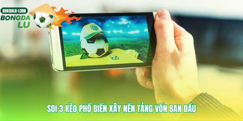 Ba công cụ đầu tiên trong bộ đồ nghề soi kèo